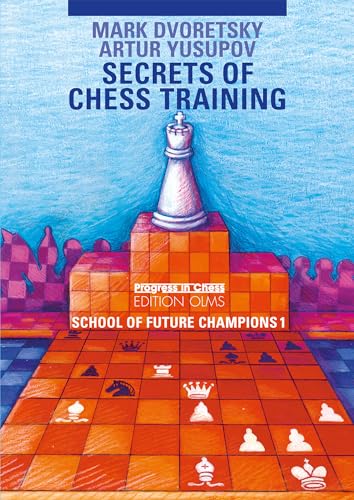School of Future Champions / Secrets of Chess Training: Edited and translated by Ken Neat (Progress in Chess, Band 22)